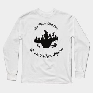 It's Not a Dad Bod It's a Father Figure Long Sleeve T-Shirt